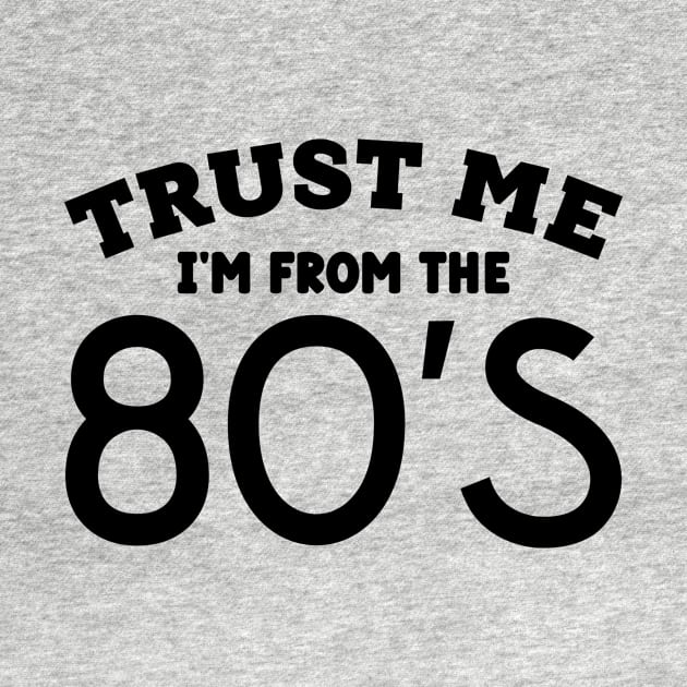 Trust Me, I'm From the 80s by colorsplash